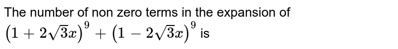 The number of non zero terms in the expansion of (1+2sqrt(3) x)^(9)+(1-2sqrt(3) x)^(9) is