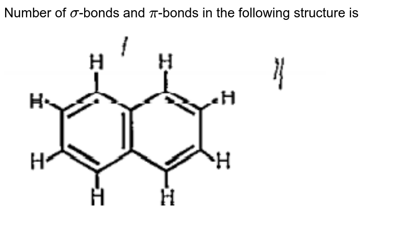 Number of sigma -bonds and pi -bonds in the following structure is