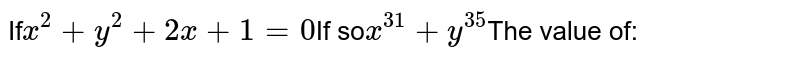 If x^(2)+y^(2)+2x+1=0 If so x^(31)+y^(35) The value of: