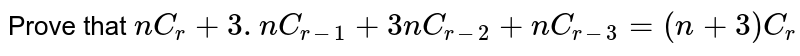 Prove that `nC_r+3.nC_(r-1)+3nC_(r-2)+nC_(r-3)=(n+3)C_r`