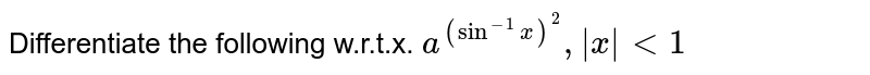 Differentiate the following w.r.t.x. `a^((sin^(-1)x)^(2)),|x|lt1`