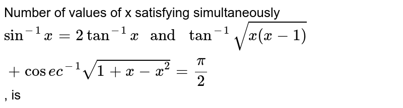 Number Of Values Of X Satisfying Simultaneously Sin 1 X 2 Tan