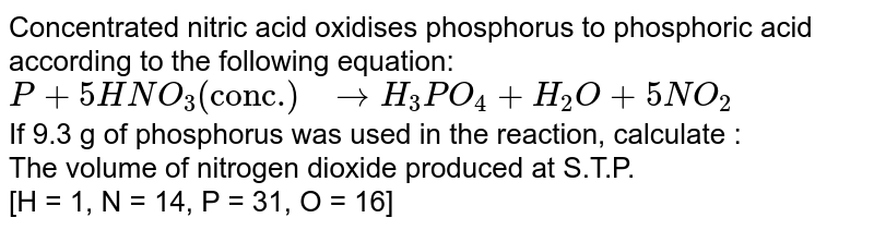 Concentrated nitric acid oxidises phosphorus to phosphoric acid ac