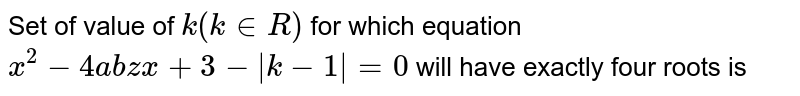 Set of value of `k(kinR)` for which equation `x^2-4abs(x)+3-abs(k-1)=0` will have exactly four roots is