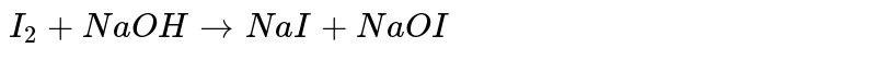 I_(2)+NaOH to NaI +NaOI