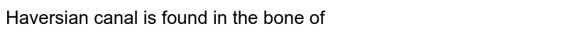 Haversian canal is found in the bone of :