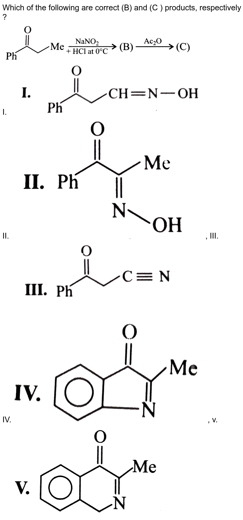 Which of the following are correct (B) and (C ) products, respectively ? I. II. , III. IV. , v.