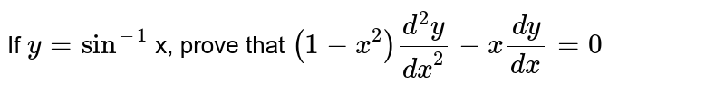 If  `y=sin^(-1)` x, prove that `(1-x^2)(d^2y)/(dx^2)-x(dy)/(dx)=0`