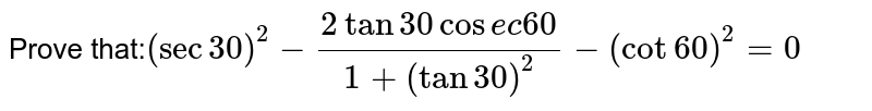 Prove that:`(sec 30)^2-(2tan 30 cosec 60)/(1+(tan 30)^2)-(cot 30)^2=0`