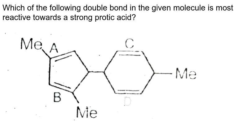 Which of the following double bond in the given molecule is most reactive towards a strong protic acid? <br> <img src="https://d10lpgp6xz60nq.cloudfront.net/physics_images/AAK_T6_CHE_C21_E02_026_Q01.png" width="80%">