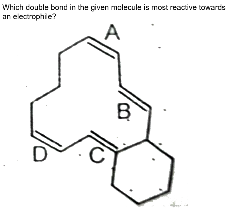 Which double bond in the given molecule is most reactive towards an electrophile?  <br> <img src="https://d10lpgp6xz60nq.cloudfront.net/physics_images/AAK_T6_CHE_C22_E10_002_Q01.png" width="80%">