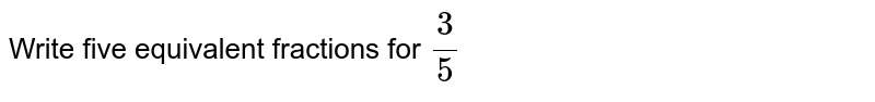 Write five equivalent fractions for 3/5