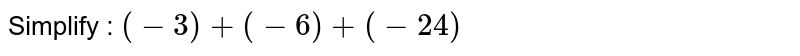 Simplify : (-3) + (-6) + (-24)