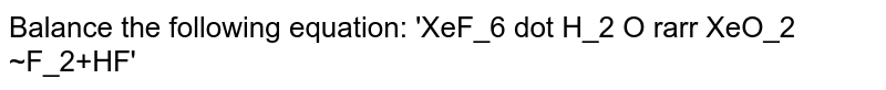 Balance the following equation: 'XeF6 + H2O -> XeO2F2 +HF