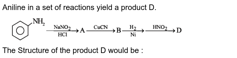 Aniline  in  a set of  reactions  yield  a product  D. <br> <img src="https://d10lpgp6xz60nq.cloudfront.net/physics_images/VMC_XII_CHE_WB_05_C23_E02_022_Q01.png" width="80%"> <br>   The Structure  of the  product D  would  be : 