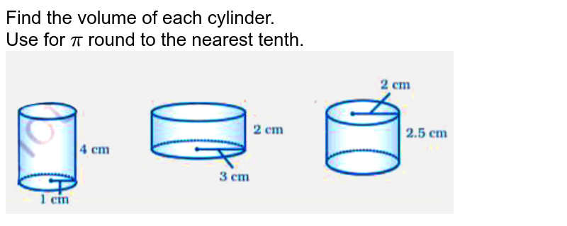 Find the volume of each cylinder. Use for pi round to the nearest tenth.