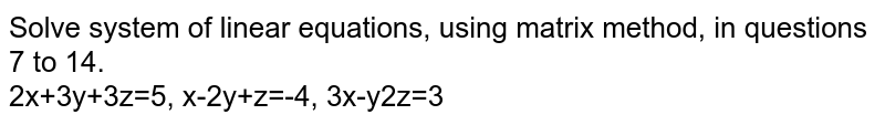 Solve system of linear equations, using matrix  method,`2x + 3y +3z = 5``x-2 y + z =-4` ,`3x-y - 2z= 3`