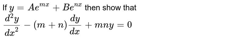 If `y=Ae^(mx)+Be^(nx)` then show that `(d^(2)y)/(dx^(2))-(m+n)(dy)/(dx)+mny=0`