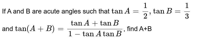 If A And B Are Acute Angles Such That Tan A = 1/3 Tan B = 1/2 An