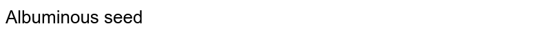 Albuminous/endospermic seeds are