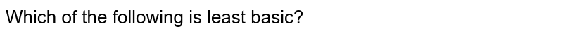 Which of the following is least basic?
