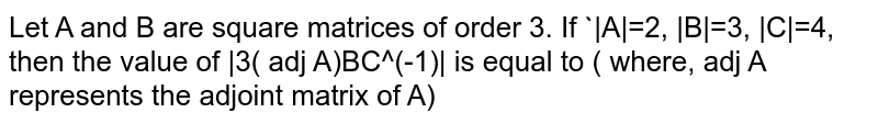 Let A And B Be Two Square Matrices Of Order 3 Such That A 3 And B 2