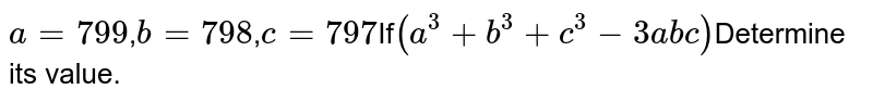 a=99 , b=-198 , c=99 If (a^3+b^3+c^3-3abc) Determine its value.