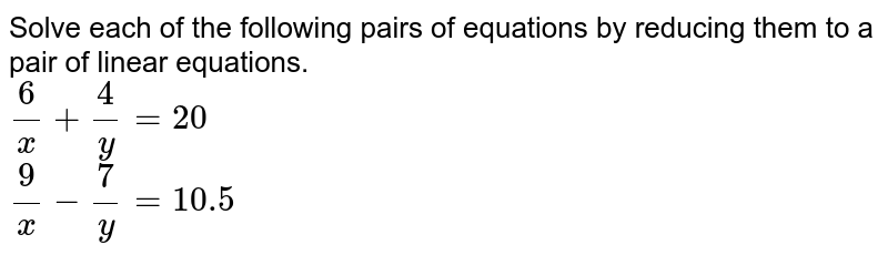 Solve The Following Pairs Of Equations By Reducing Them To A Linea