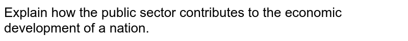 explain-how-public-sector-contributes-to-the-economic-development