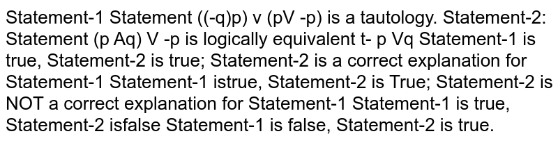 STATEMENT-1: log(2 + sin 2x) (x^4+x^2+1)e^(sinx) gt0 STATEMENT-2: Product of non-negative expressions can not assume negative value (A) Statement-1 is True, Statement-2 is True; Statement-2 is a correct explanation for Statement-1 (B) Statement-1 is True, Statement-2 is True; Statement-2 is NOT a correct explanation for Statement-1 (C) Statement-1 is True, Statement-2 is False (D) Statement-1 is False, Statement-2 is True