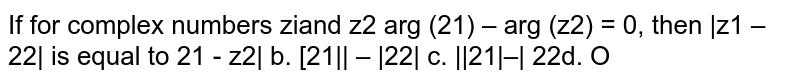 For any two complex numbers `z_1` and `z_2`, prove that `|z_1+z_2|<=|z_1|+|z_2|`, `|z_1-z_2|<=|z_1|+|z_2|`, `|z+1+z_2|>=|z_1|-|z_2|` and `|z_1-z_2|>=|z_1|-|z_2|`