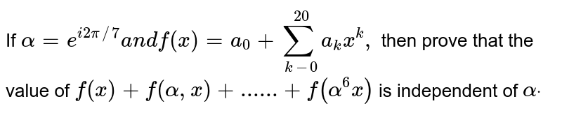 If alpha = e^(2pii/11) and f(x) = 5 + sum_(k=1)^60 A_ x^k, then the ...