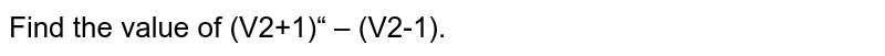 Find the value of `(sqrt(2)+1)^6+(sqrt(2)-1)^6dot`