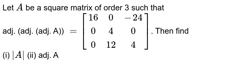 Let A be a square matrix of order 3 such that transpose of inverse