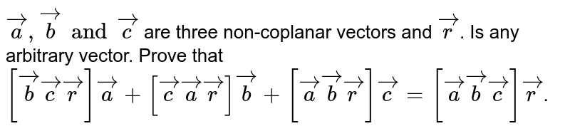 a
 , 
b
 , 
c
  are three non coplanar non zero vectors and  
r
  is any vector in space, then ( 
a
 × 
b
 )×( 
r
 × 
c
 )+( 
b
 × 
c
 )×( 
r
 × 
a
 )+( 
c
 × 
a
 )×( 
r
 × 
b
 ) is equal to)`[
⃗
[2a b
⃗
c
]
⃗
r
  b. 
2
[
⃗
a
⃗
b
⃗
c
]
⃗
r
 c. 
3
[
⃗
a
⃗
b
⃗
c
]
⃗
r
 d. none of these