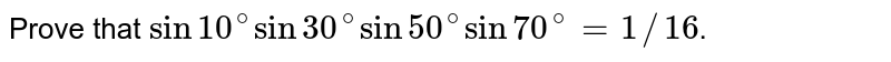 The value of  `sin 10^(@) sin 30^(@) sin 50^(@) sin 70^(@)` is equal to . 
