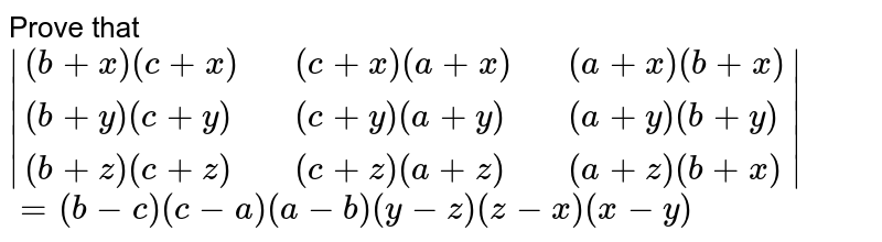 Prove that |(b+x)(c+x)(v+x)(a+x)(a+x)(b+x)(b+y)(c+y)(c+x)(a+t)(a+y)(b+y)(b+z)(c+z)(c+z)(a+z)(a+z)(b+z)|=(b-c)(c-a)(y-z)(x-y)dot