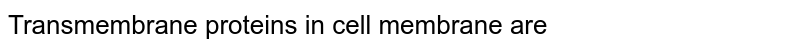 Transmembrane proteins in cell membrane are