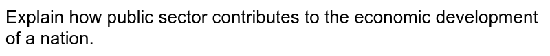 explain-how-public-sector-contributes-to-the-economic-development