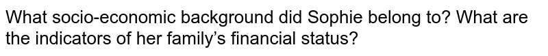 What socio-economic background does Sophie belong to? What are the  indicators of her family's financial status?