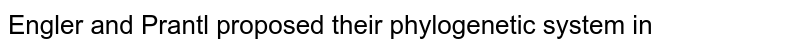 Engler and Prantl published a phylognetic system in mongraph