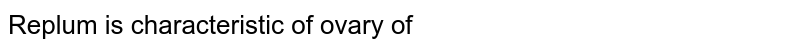 Replum is characteristic of ovary of