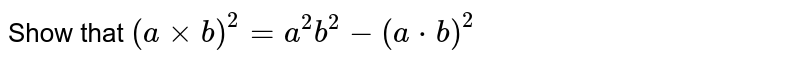 Prove that `(vec a × vec b)^(2) = a^(2)b^(2)-(vec a . vec b)^(2)`.
