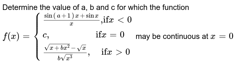 Show that the function <br> `f(x)={{:((sinx)/(x)+cosx", if "x!=0),(2",                    if "x=0):}` <br> is continuous at `x=0`.