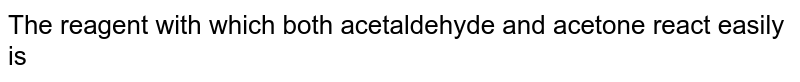 The reagent with which both acetaldehyde and acetone react is :
