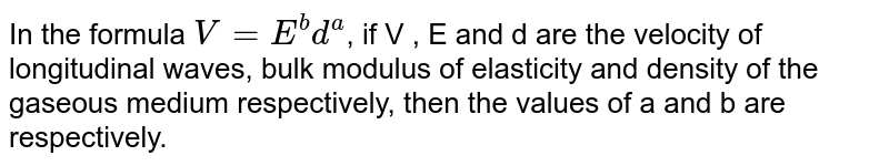 The Wave Velocity V In A Medium Of Elasticity E And Density D Is Given By