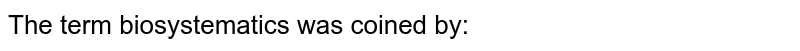 The term biosystematics was coined by: