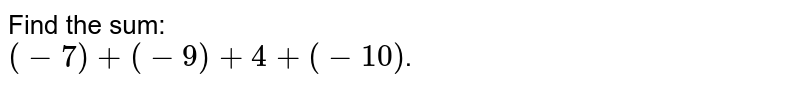 Find the sum: (-7) +(-9)+4+(-10) .