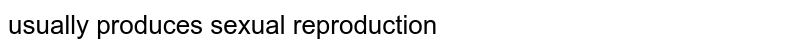usually produces sexual reproduction