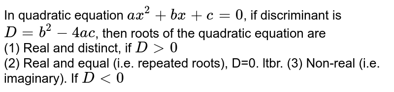 In quadratic equation ax^(2)+bx+c=0 , if discriminant D=b^(2)-4ac , then roots of quadratic equation are: